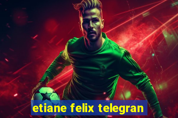 etiane felix telegran